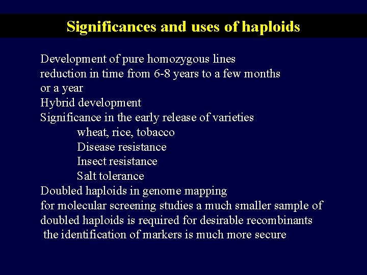 Significances and uses of haploids Development of pure homozygous lines reduction in time from