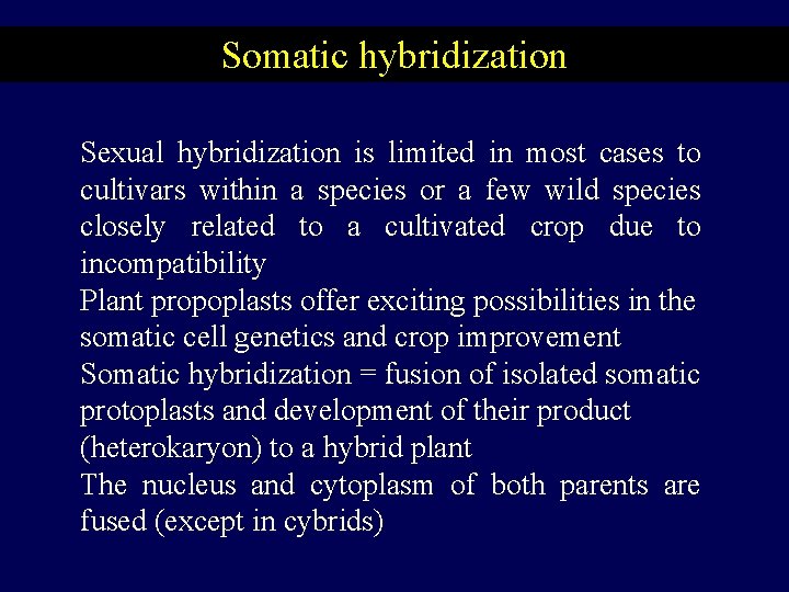 Somatic hybridization Sexual hybridization is limited in most cases to cultivars within a species