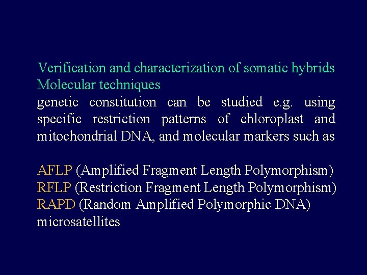 Verification and characterization of somatic hybrids Molecular techniques genetic constitution can be studied e.