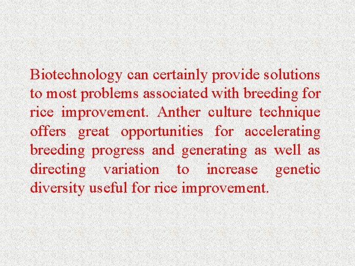 Biotechnology can certainly provide solutions to most problems associated with breeding for rice improvement.