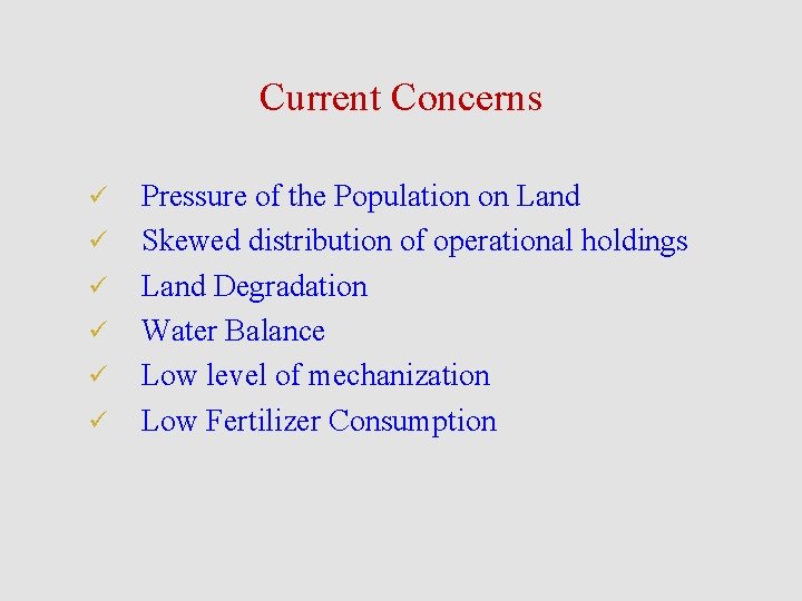 Current Concerns ü ü ü Pressure of the Population on Land Skewed distribution of