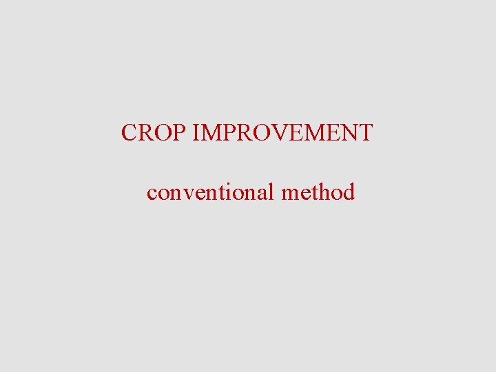 CROP IMPROVEMENT conventional method 