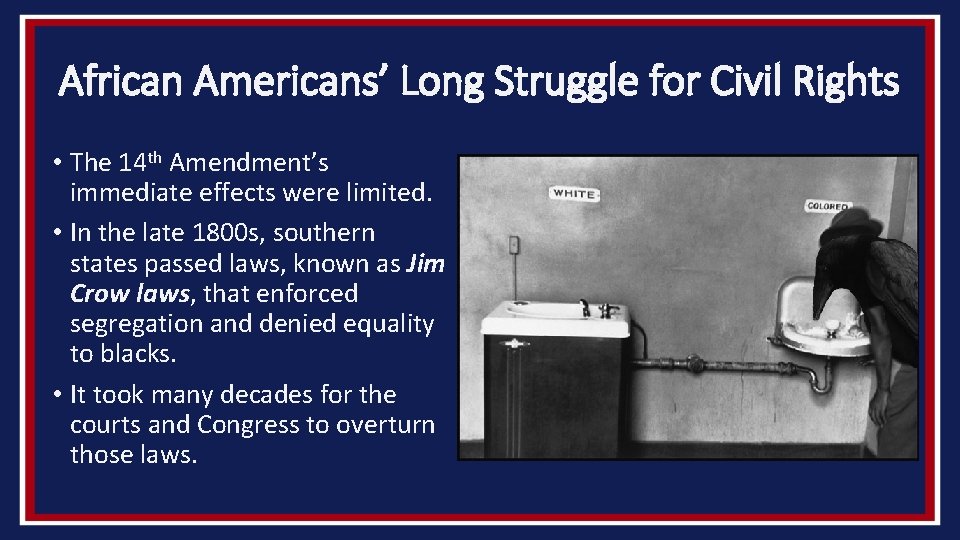 African Americans’ Long Struggle for Civil Rights • The 14 th Amendment’s immediate effects