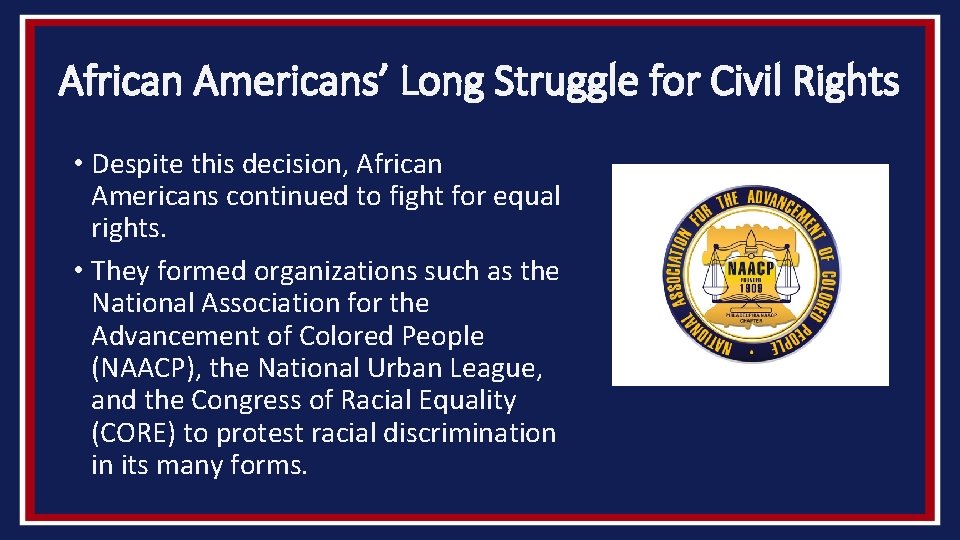 African Americans’ Long Struggle for Civil Rights • Despite this decision, African Americans continued