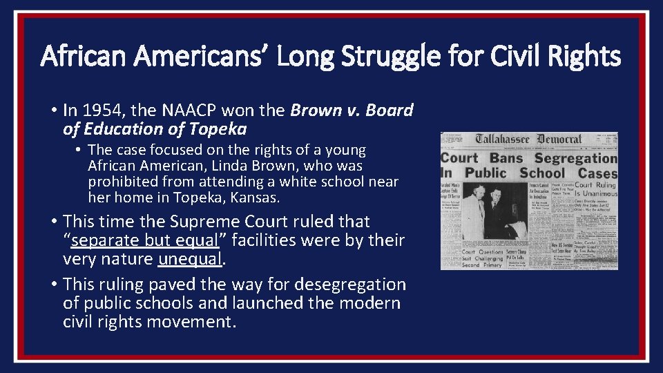 African Americans’ Long Struggle for Civil Rights • In 1954, the NAACP won the