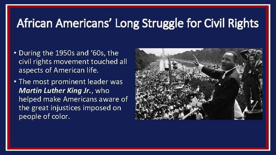 African Americans’ Long Struggle for Civil Rights • During the 1950 s and ‘