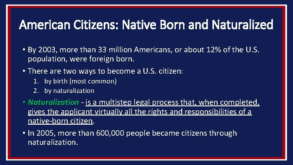 American Citizens: Native Born and Naturalized • By 2003, more than 33 million Americans,