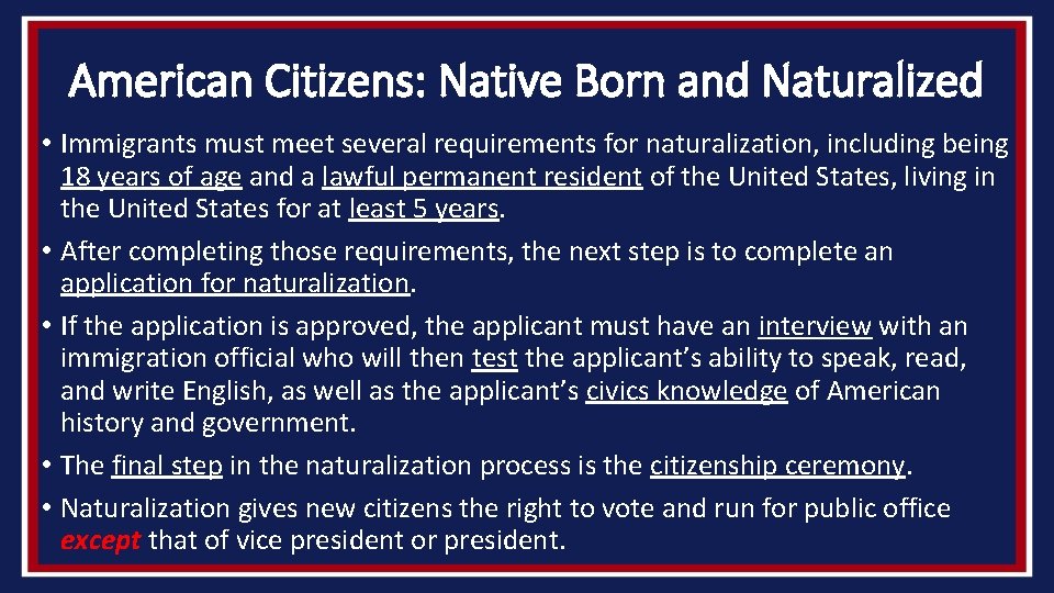 American Citizens: Native Born and Naturalized • Immigrants must meet several requirements for naturalization,