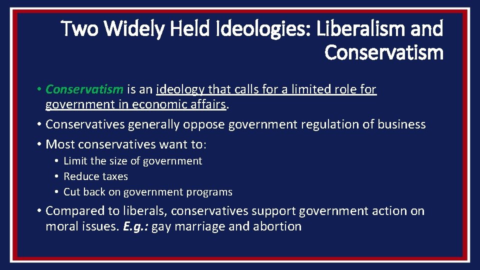 Two Widely Held Ideologies: Liberalism and Conservatism • Conservatism is an ideology that calls