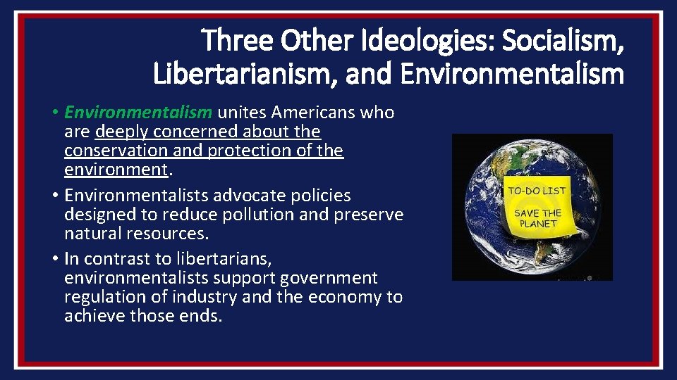Three Other Ideologies: Socialism, Libertarianism, and Environmentalism • Environmentalism unites Americans who are deeply