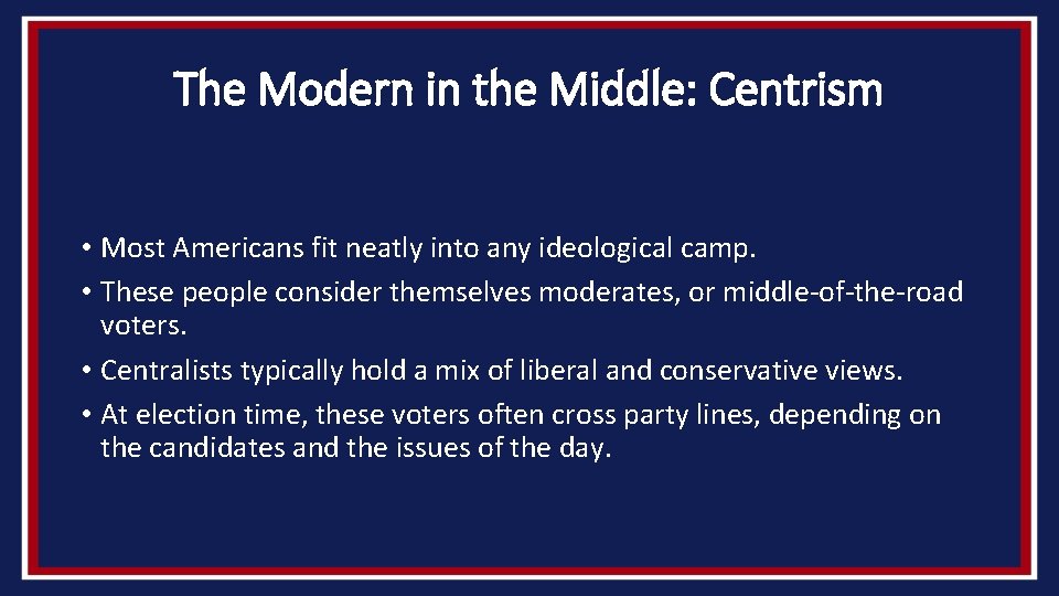 The Modern in the Middle: Centrism • Most Americans fit neatly into any ideological