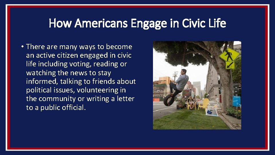 How Americans Engage in Civic Life • There are many ways to become an