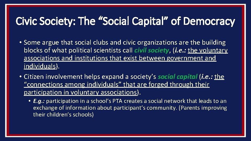 Civic Society: The “Social Capital” of Democracy • Some argue that social clubs and