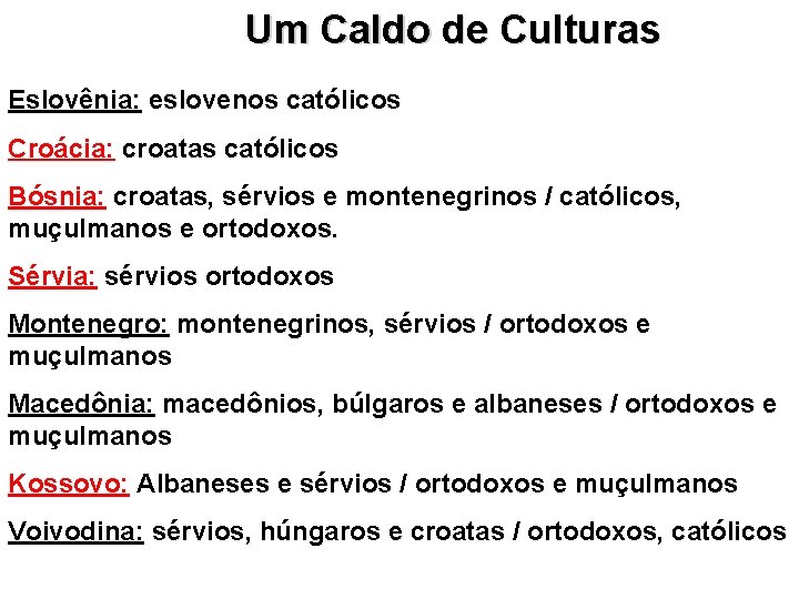 Um Caldo de Culturas Eslovênia: eslovenos católicos Croácia: croatas católicos Bósnia: croatas, sérvios e