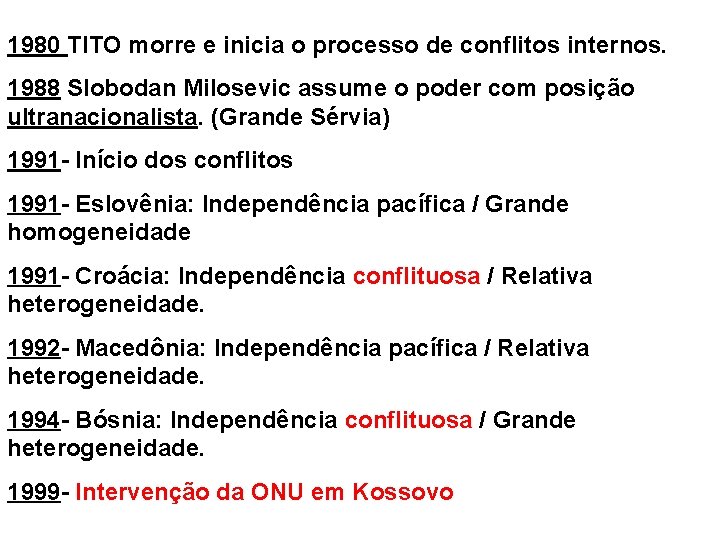 1980 TITO morre e inicia o processo de conflitos internos. 1988 Slobodan Milosevic assume