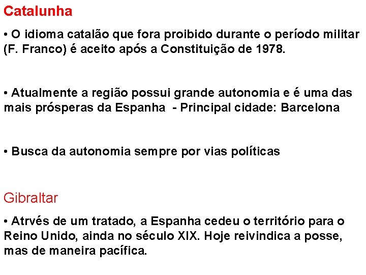 Catalunha • O idioma catalão que fora proibido durante o período militar (F. Franco)