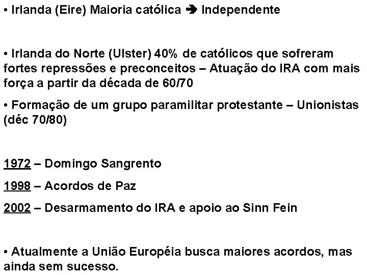  • Irlanda (Eire) Maioria católica Independente • Irlanda do Norte (Ulster) 40% de