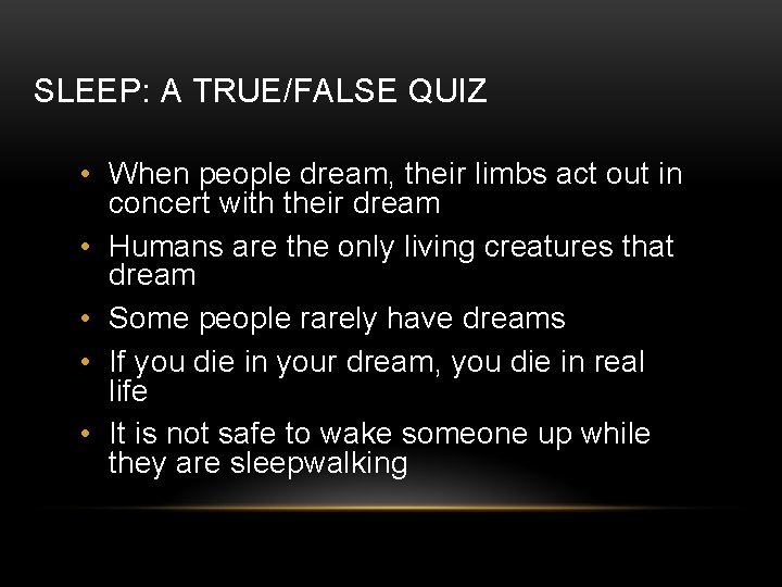 SLEEP: A TRUE/FALSE QUIZ • When people dream, their limbs act out in concert