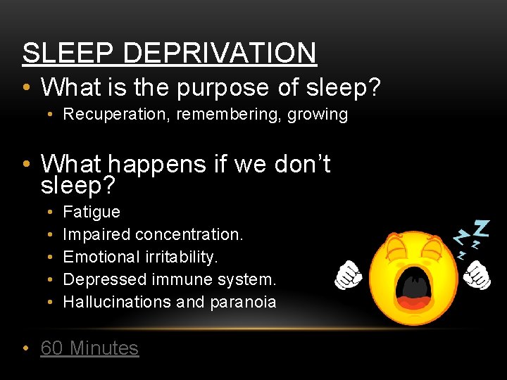 SLEEP DEPRIVATION • What is the purpose of sleep? • Recuperation, remembering, growing •