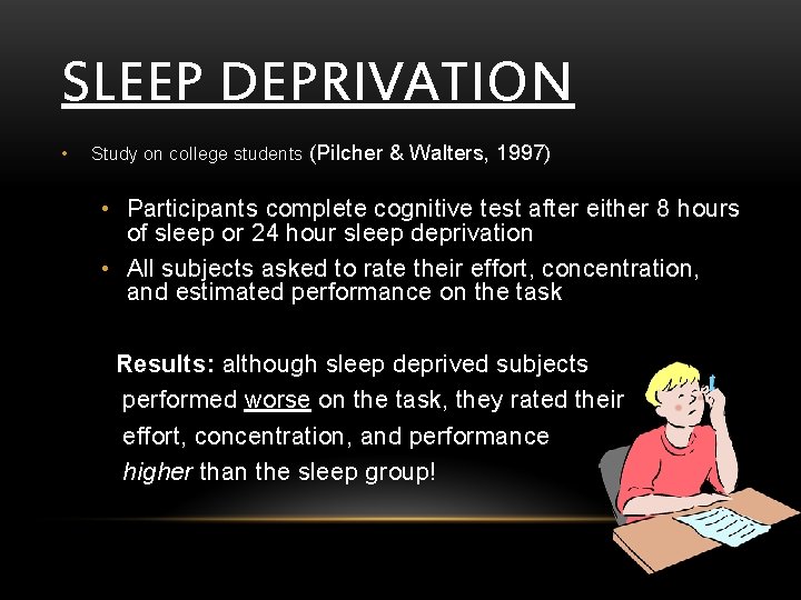SLEEP DEPRIVATION • Study on college students (Pilcher & Walters, 1997) • Participants complete