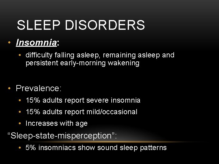 SLEEP DISORDERS • Insomnia: • difficulty falling asleep, remaining asleep and persistent early-morning wakening