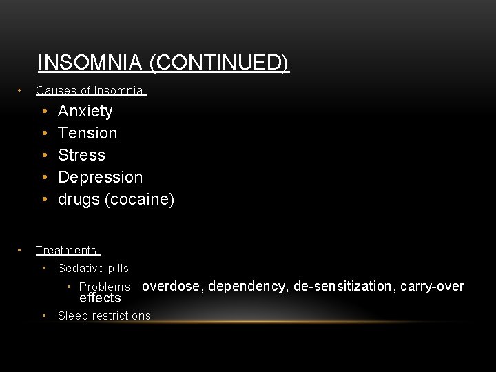INSOMNIA (CONTINUED) • Causes of Insomnia: • • • Anxiety Tension Stress Depression drugs