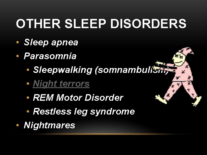 OTHER SLEEP DISORDERS • Sleep apnea • Parasomnia • Sleepwalking (somnambulism) • Night terrors
