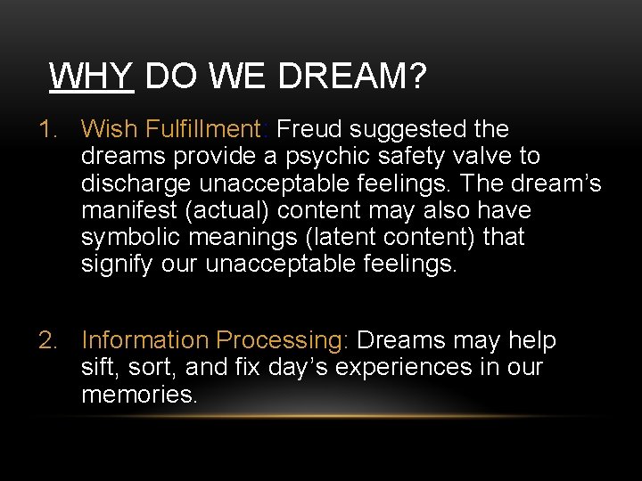 WHY DO WE DREAM? 1. Wish Fulfillment: Freud suggested the dreams provide a psychic