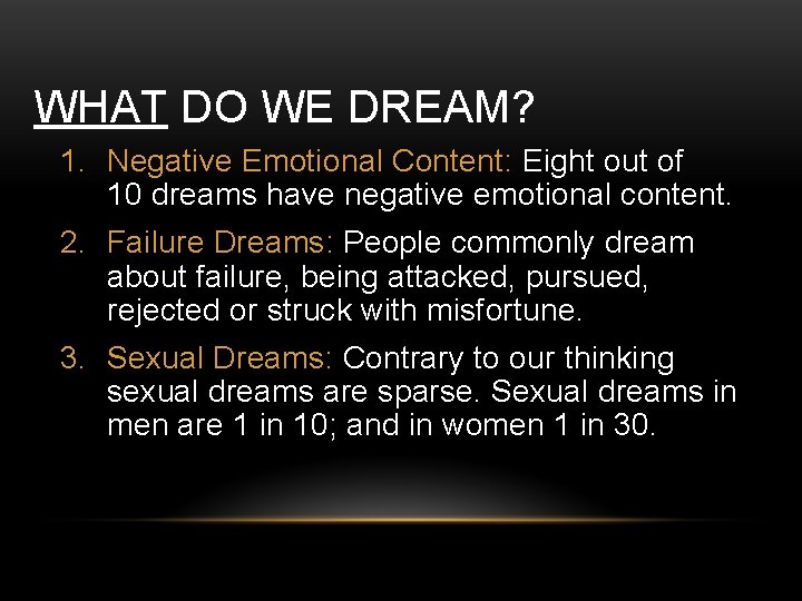 WHAT DO WE DREAM? 1. Negative Emotional Content: Eight out of 10 dreams have