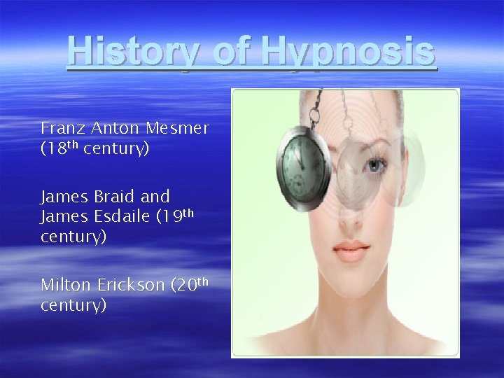 History of Hypnosis Franz Anton Mesmer (18 th century) James Braid and James Esdaile