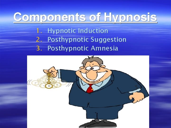 Components of Hypnosis 1. 2. 3. Hypnotic Induction Posthypnotic Suggestion Posthypnotic Amnesia 
