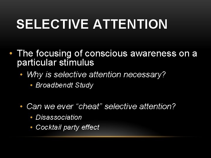 SELECTIVE ATTENTION • The focusing of conscious awareness on a particular stimulus • Why