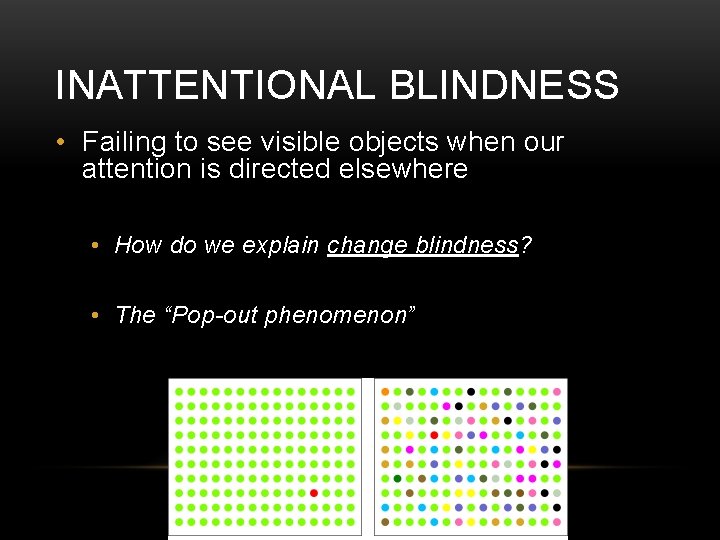 INATTENTIONAL BLINDNESS • Failing to see visible objects when our attention is directed elsewhere