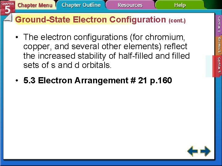 Ground-State Electron Configuration (cont. ) • The electron configurations (for chromium, copper, and several