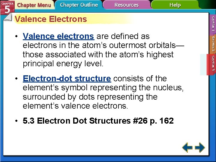 Valence Electrons • Valence electrons are defined as electrons in the atom’s outermost orbitals—