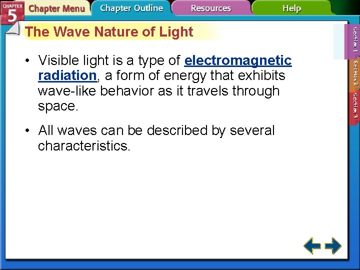 The Wave Nature of Light • Visible light is a type of electromagnetic radiation,