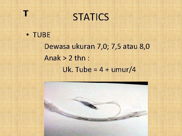 T STATICS • TUBE Dewasa ukuran 7, 0; 7, 5 atau 8, 0 Anak