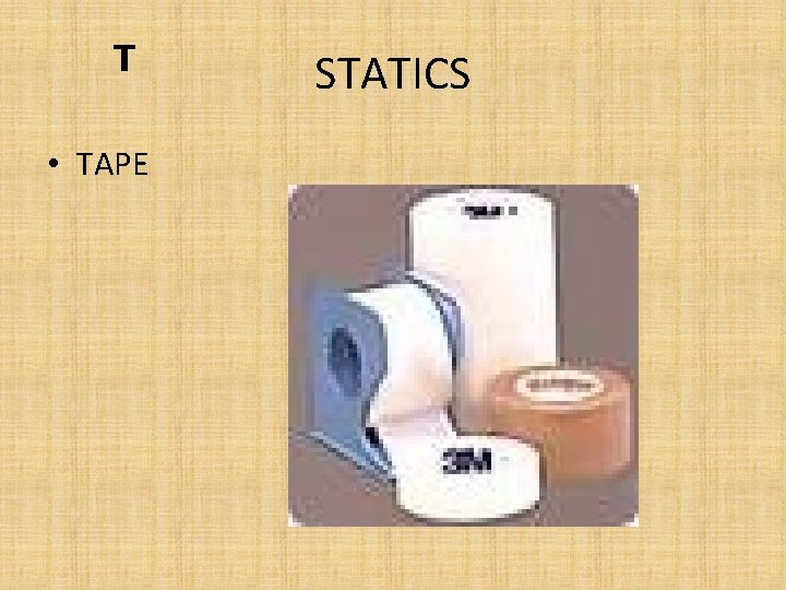 T • TAPE STATICS 