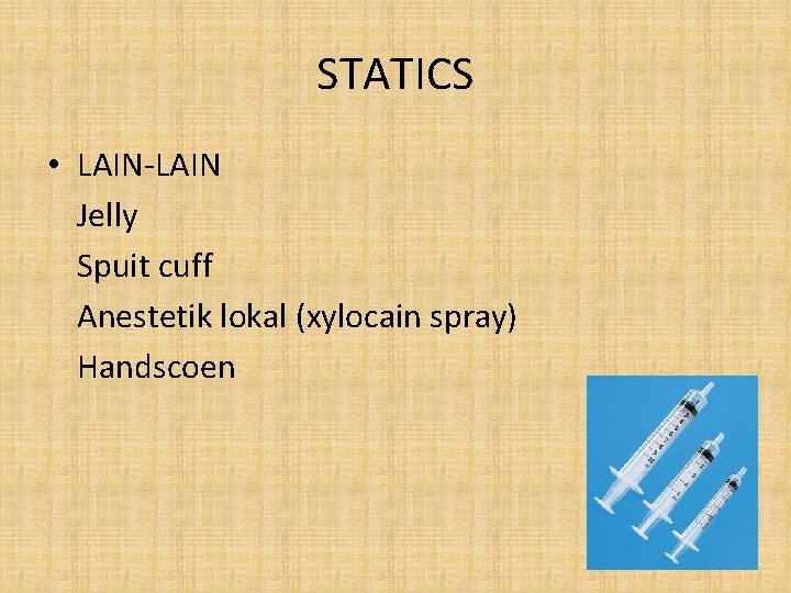 STATICS • LAIN-LAIN Jelly Spuit cuff Anestetik lokal (xylocain spray) Handscoen 