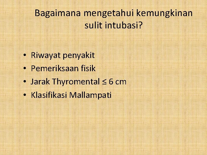 Bagaimana mengetahui kemungkinan sulit intubasi? • • Riwayat penyakit Pemeriksaan fisik Jarak Thyromental ≤