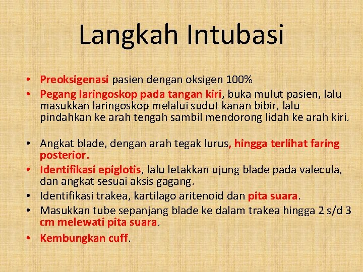 Langkah Intubasi • Preoksigenasi pasien dengan oksigen 100% • Pegang laringoskop pada tangan kiri,