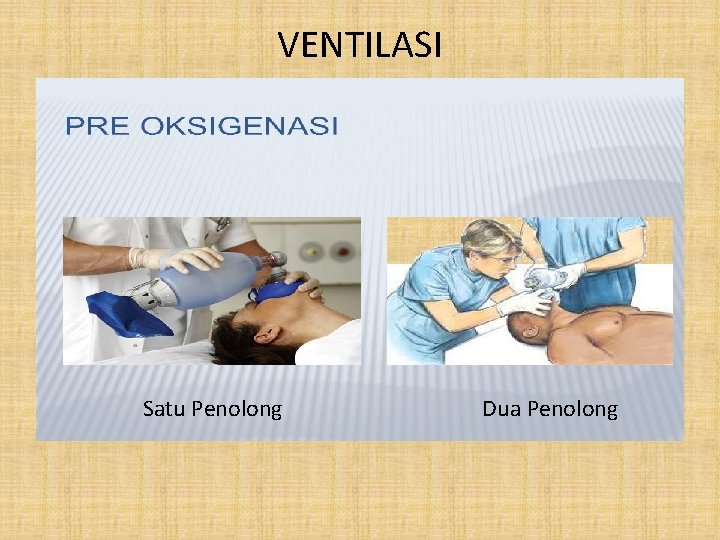 VENTILASI Satu Penolong Dua Penolong 