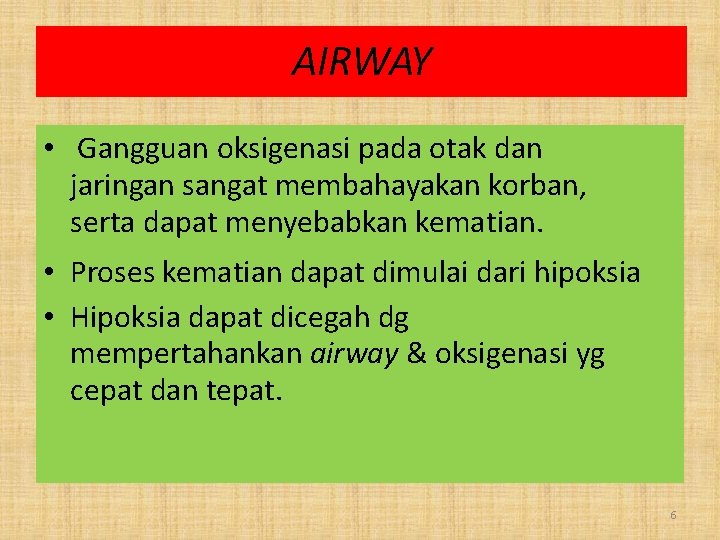 Anatomi. AIRWAY jalan nafas atas • Gangguan oksigenasi pada otak dan jaringan sangat membahayakan