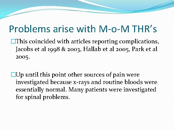Problems arise with M-o-M THR’s �This coincided with articles reporting complications, Jacobs et al