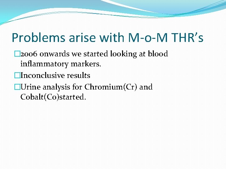 Problems arise with M-o-M THR’s � 2006 onwards we started looking at blood inflammatory