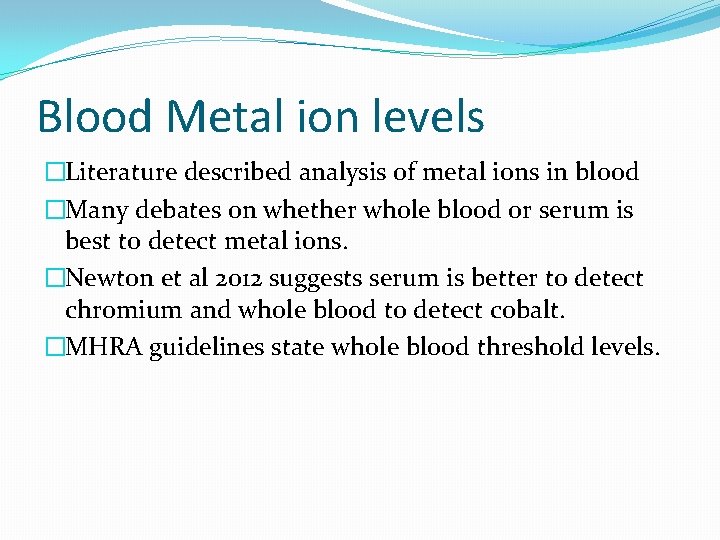 Blood Metal ion levels �Literature described analysis of metal ions in blood �Many debates