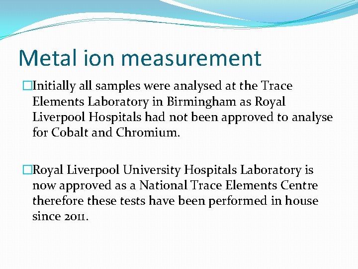 Metal ion measurement �Initially all samples were analysed at the Trace Elements Laboratory in