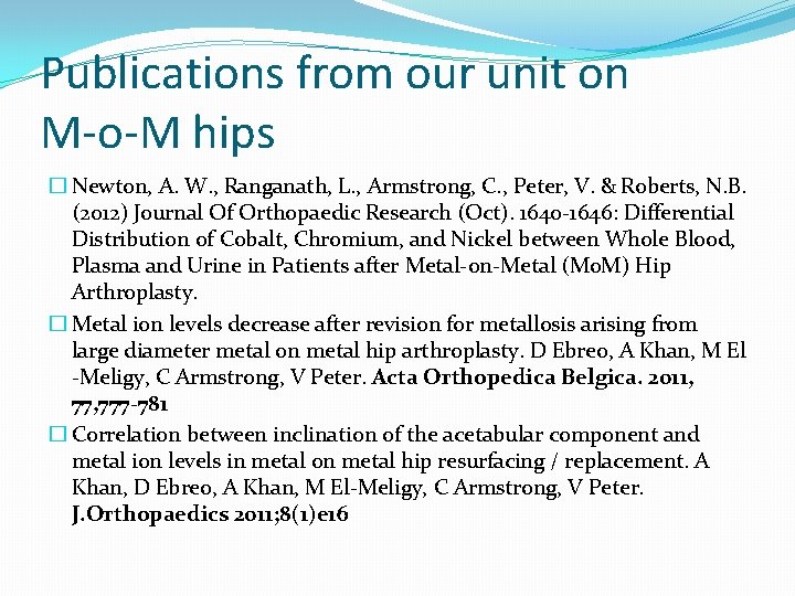 Publications from our unit on M-o-M hips � Newton, A. W. , Ranganath, L.