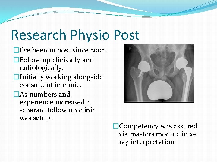 Research Physio Post �I’ve been in post since 2002. �Follow up clinically and radiologically.