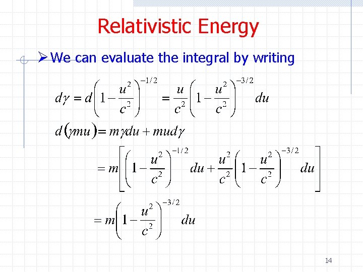 Relativistic Energy Ø We can evaluate the integral by writing 14 